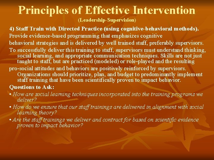 Principles of Effective Intervention (Leadership-Supervision) 4) Staff Train with Directed Practice (using cognitive-behavioral methods).