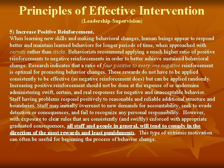 Principles of Effective Intervention (Leadership-Supervision) 5) Increase Positive Reinforcement. When learning new skills and