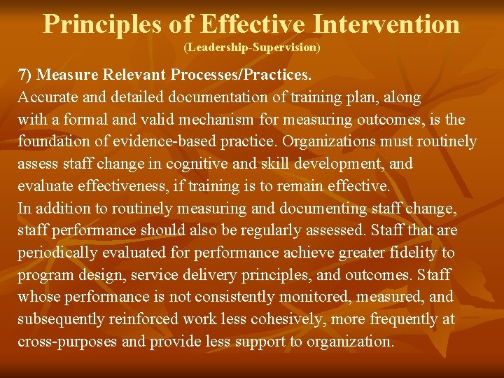 Principles of Effective Intervention (Leadership-Supervision) 7) Measure Relevant Processes/Practices. Accurate and detailed documentation of