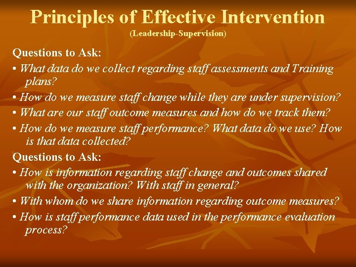 Principles of Effective Intervention (Leadership-Supervision) Questions to Ask: • What data do we collect