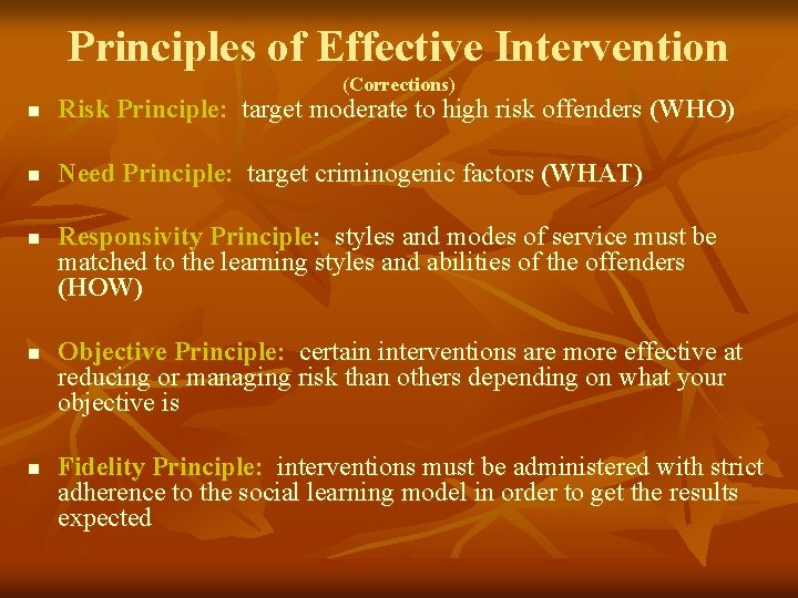 Principles of Effective Intervention (Corrections) n Risk Principle: target moderate to high risk offenders