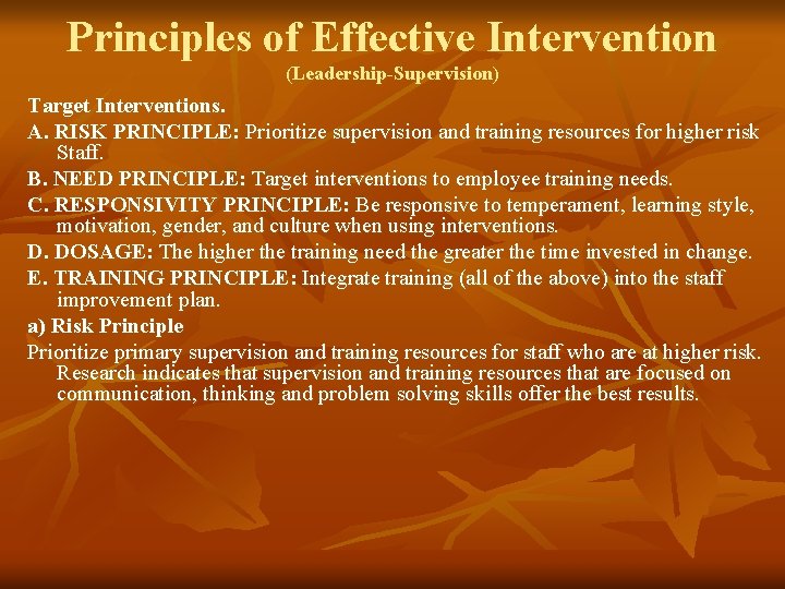 Principles of Effective Intervention (Leadership-Supervision) Target Interventions. A. RISK PRINCIPLE: Prioritize supervision and training