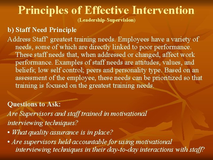 Principles of Effective Intervention (Leadership-Supervision) b) Staff Need Principle Address Staff’ greatest training needs.