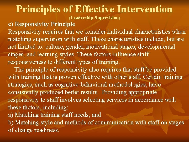 Principles of Effective Intervention (Leadership-Supervision) c) Responsivity Principle Responsivity requires that we consider individual