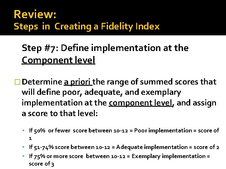 Review: Steps in Creating a Fidelity Index Step #7: Define implementation at the Component