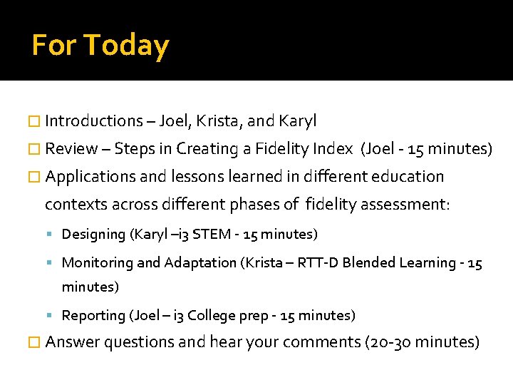 For Today � Introductions – Joel, Krista, and Karyl � Review – Steps in