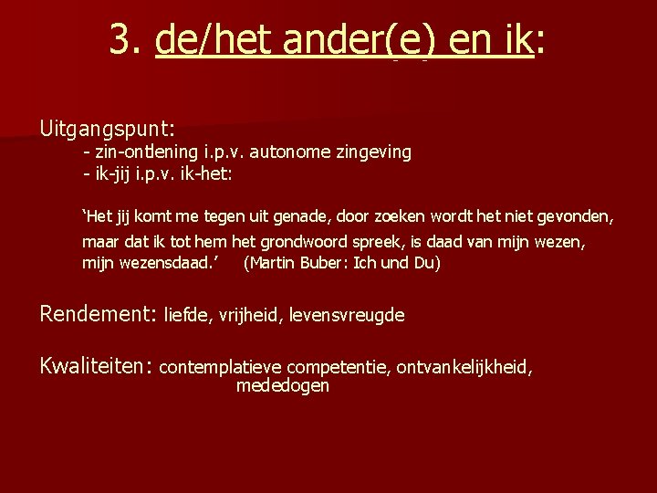 3. de/het ander(e) en ik: Uitgangspunt: - zin-ontlening i. p. v. autonome zingeving -