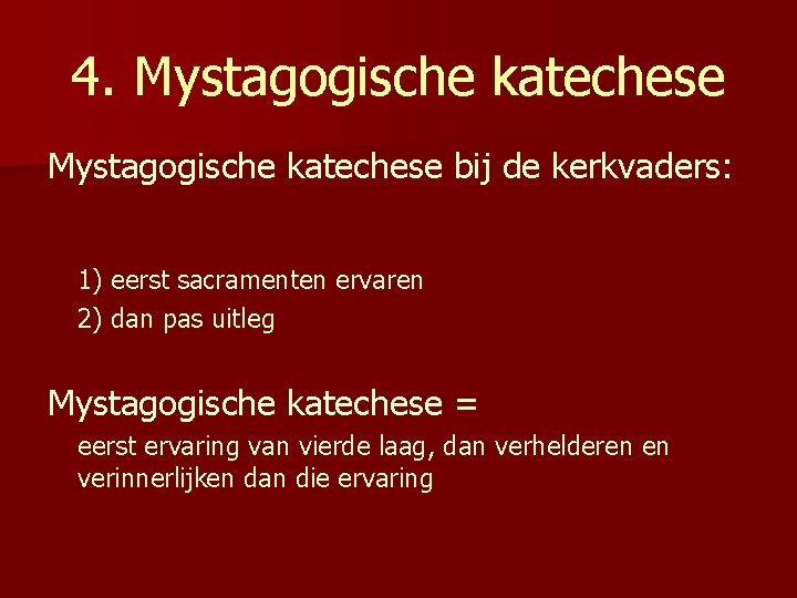 4. Mystagogische katechese bij de kerkvaders: 1) eerst sacramenten ervaren 2) dan pas uitleg