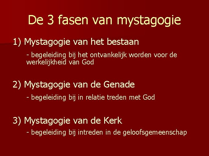 De 3 fasen van mystagogie 1) Mystagogie van het bestaan - begeleiding bij het