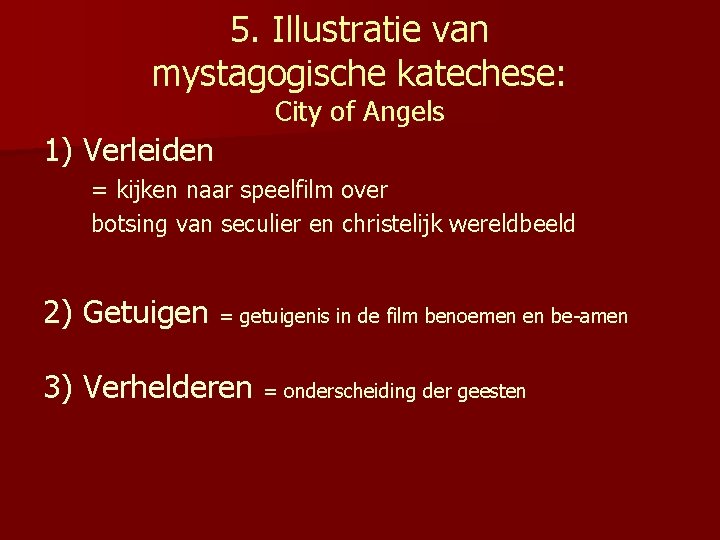 5. Illustratie van mystagogische katechese: City of Angels 1) Verleiden = kijken naar speelfilm