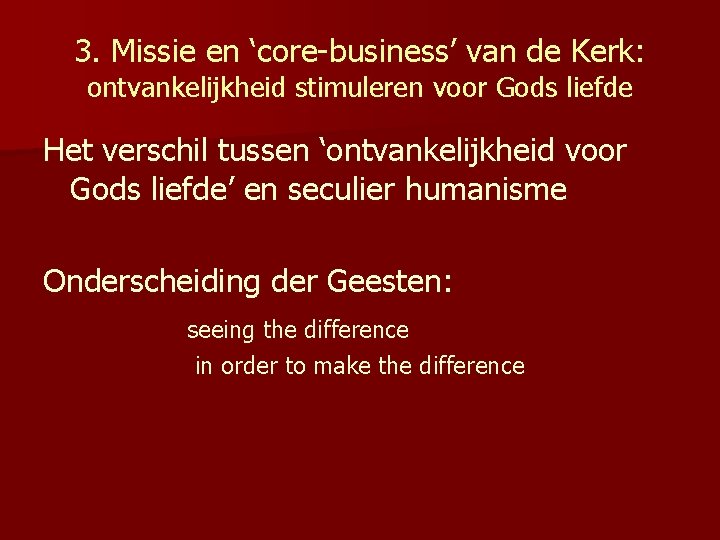 3. Missie en ‘core-business’ van de Kerk: ontvankelijkheid stimuleren voor Gods liefde Het verschil