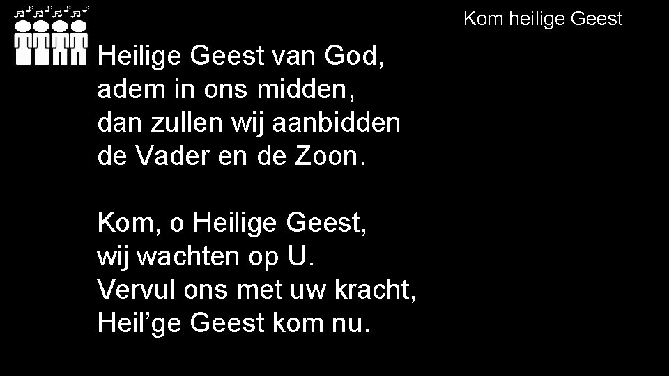 Kom heilige Geest Heilige Geest van God, adem in ons midden, dan zullen wij