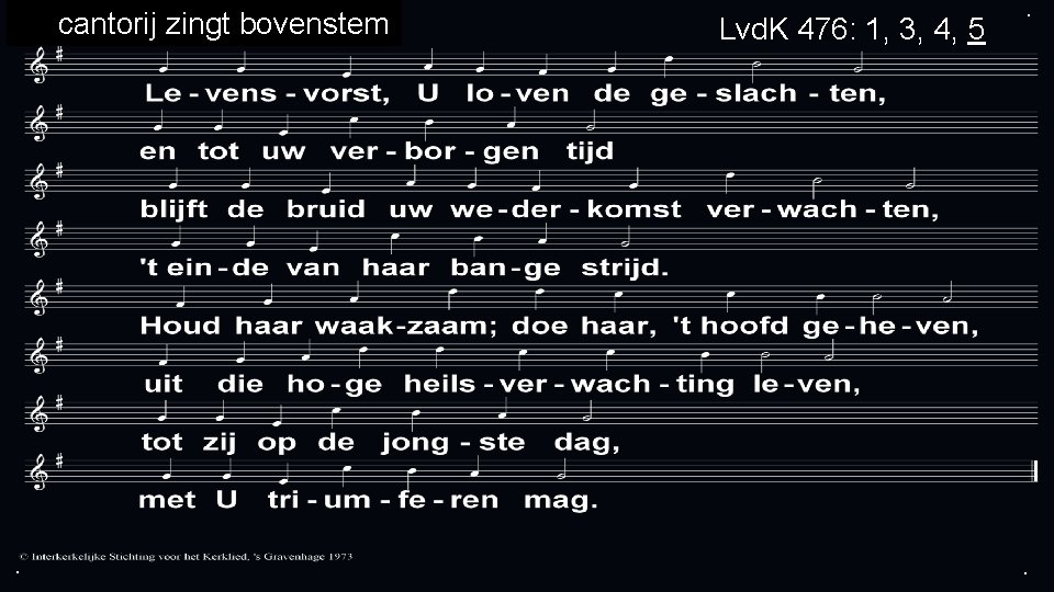 cantorij zingt bovenstem . Lvd. K 476: 1, 3, 4, 5 . . 