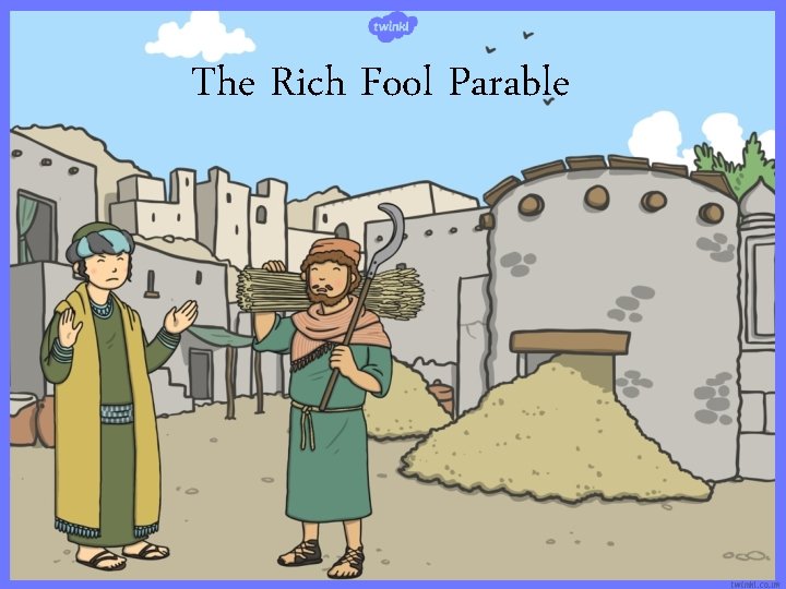 The Rich Fool Parable 