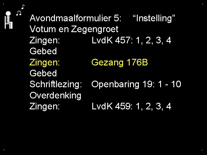 . . Avondmaalformulier 5: “Instelling” Votum en Zegengroet Zingen: Lvd. K 457: 1, 2,