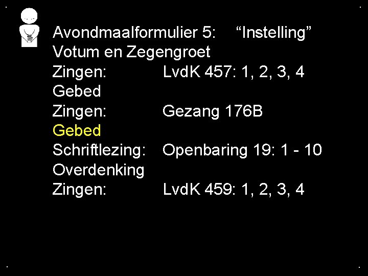 . . Avondmaalformulier 5: “Instelling” Votum en Zegengroet Zingen: Lvd. K 457: 1, 2,