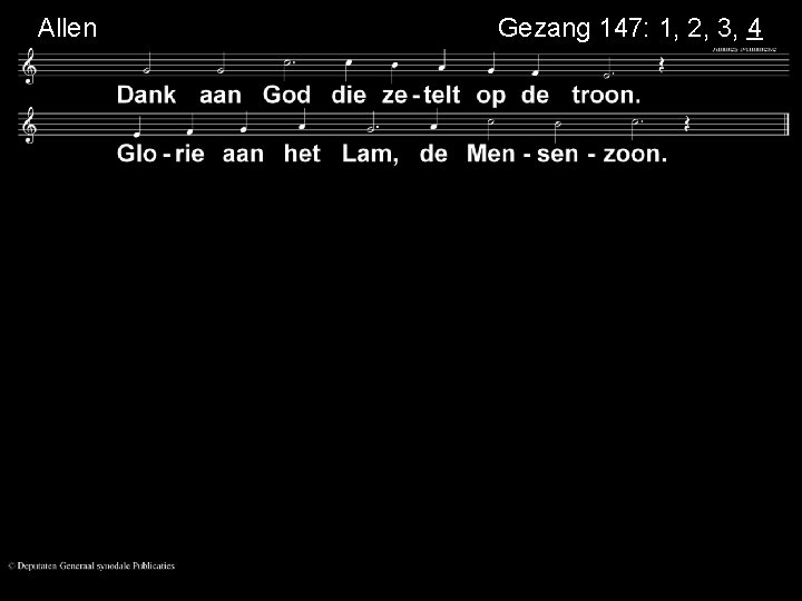 Allen Gezang 147: 1, 2, 3, 4 