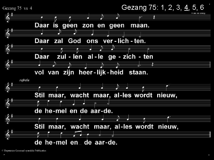 Gezang 75: 1, 2, 3, 4, 5, 6 . . . 