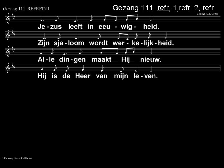 Gezang 111: refr, 1, refr, 2, refr 