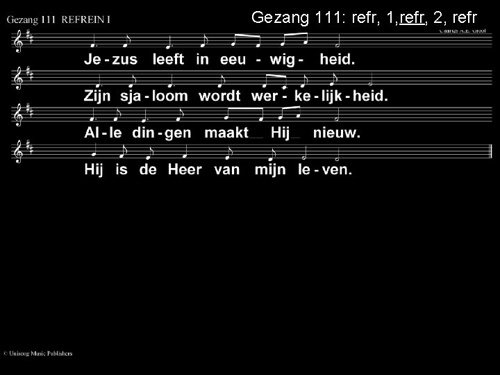 Gezang 111: refr, 1, refr, 2, refr 