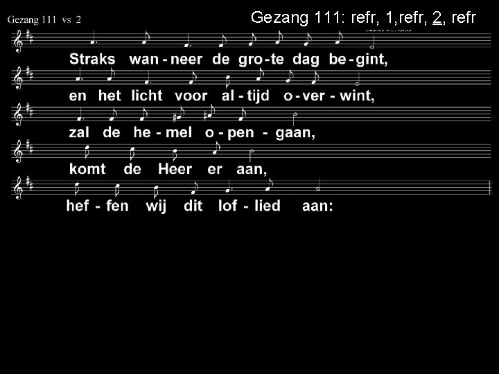 Gezang 111: refr, 1, refr, 2, refr 