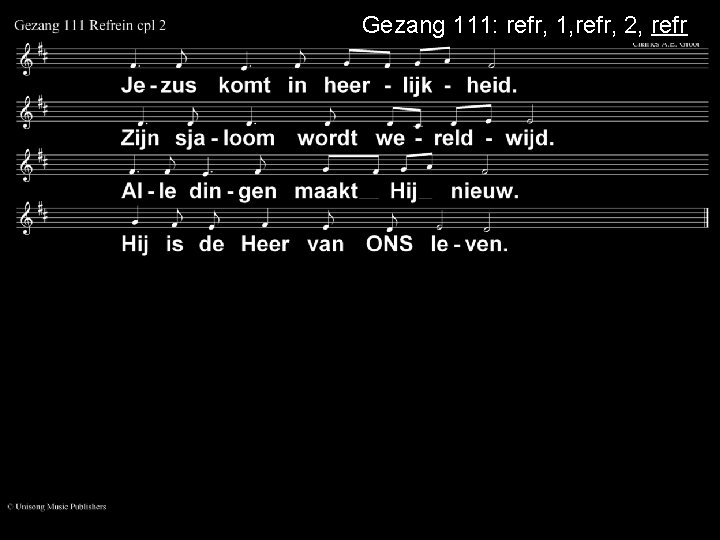 Gezang 111: refr, 1, refr, 2, refr 