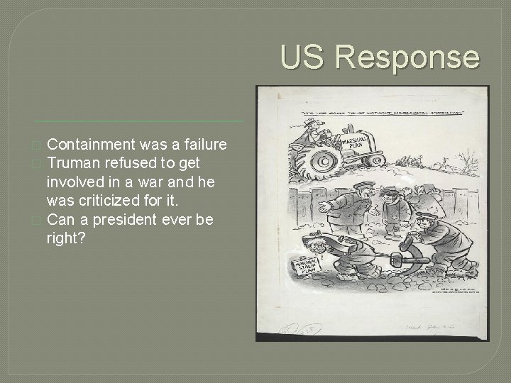 US Response � � � Containment was a failure Truman refused to get involved US Response � � � Containment was a failure Truman refused to get involved