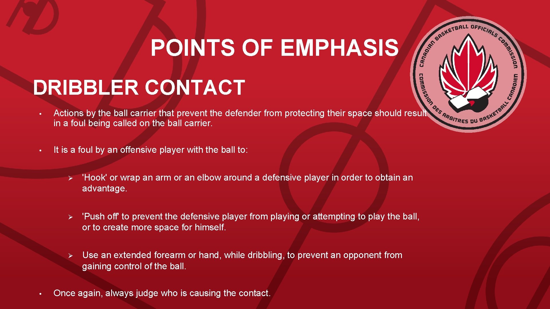 POINTS OF EMPHASIS DRIBBLER CONTACT • Actions by the ball carrier that prevent the