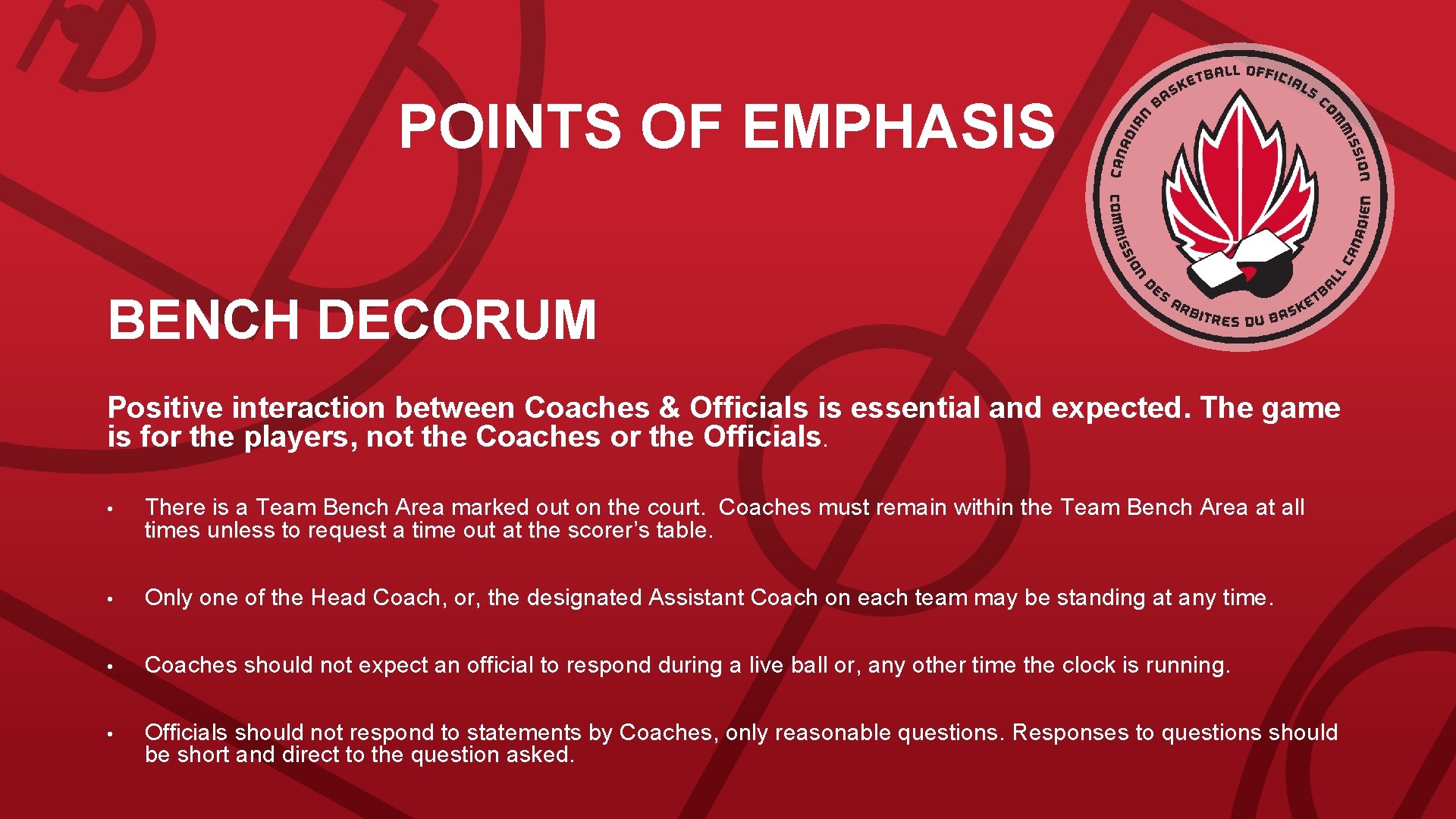 POINTS OF EMPHASIS BENCH DECORUM Positive interaction between Coaches & Officials is essential and