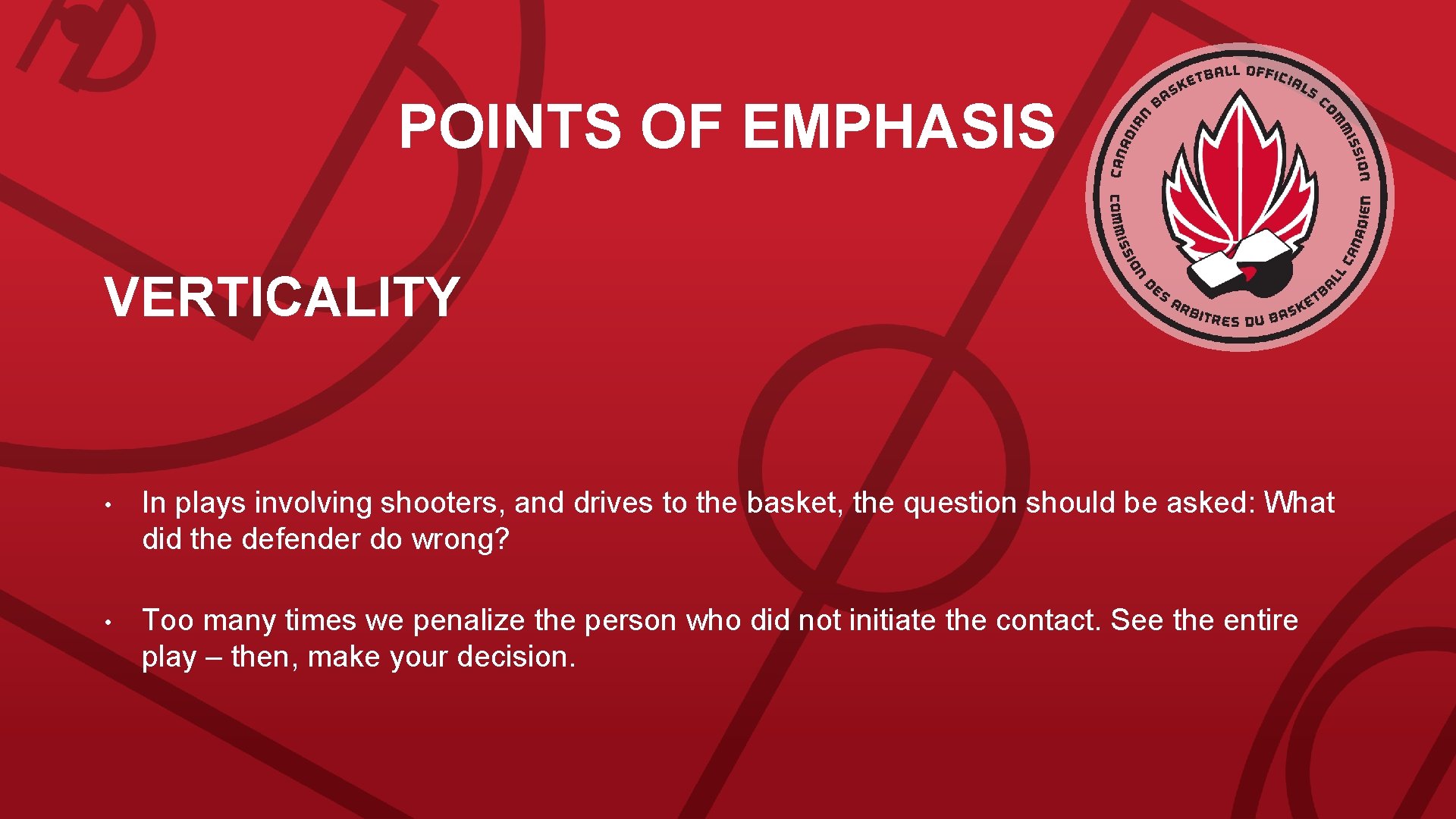 POINTS OF EMPHASIS VERTICALITY • In plays involving shooters, and drives to the basket,