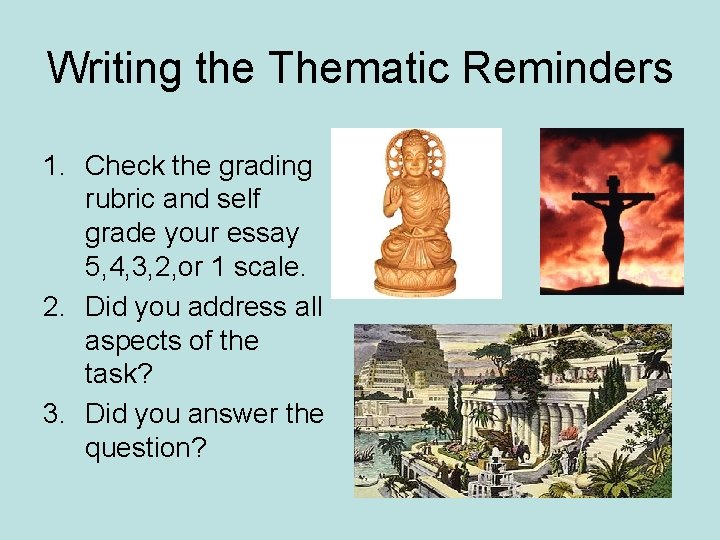 Writing the Thematic Reminders 1. Check the grading rubric and self grade your essay