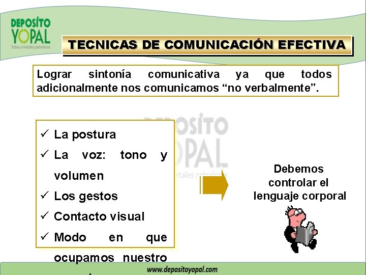 TECNICAS DE COMUNICACIÓN EFECTIVA Lograr sintonía comunicativa ya que todos adicionalmente nos comunicamos “no