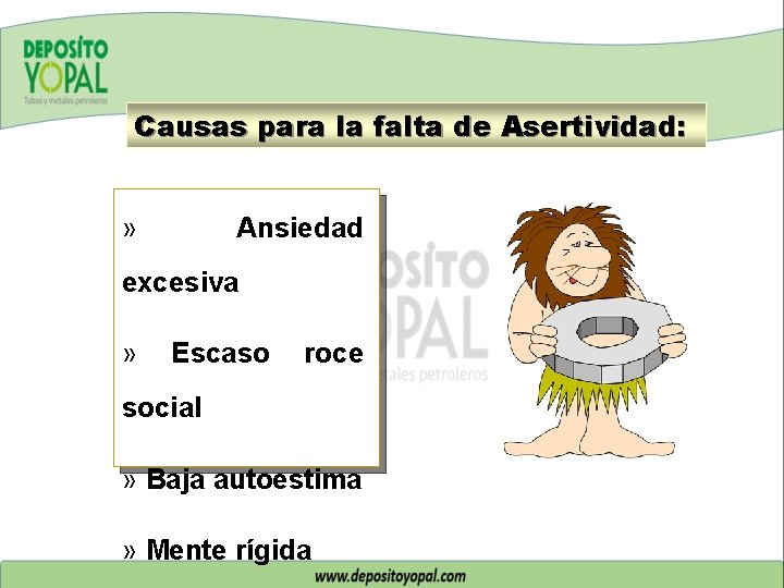 Causas para la falta de Asertividad: » Ansiedad excesiva » Escaso roce social »