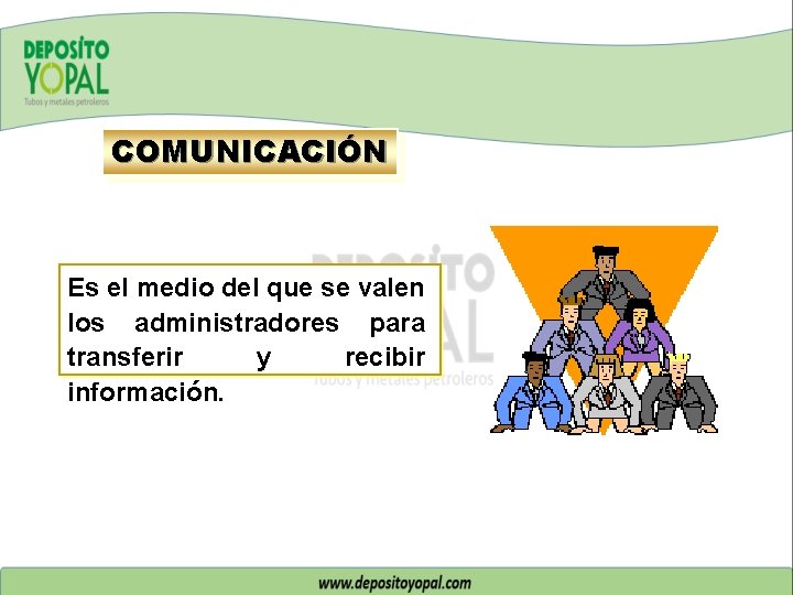 COMUNICACIÓN Es el medio del que se valen los administradores para transferir y recibir