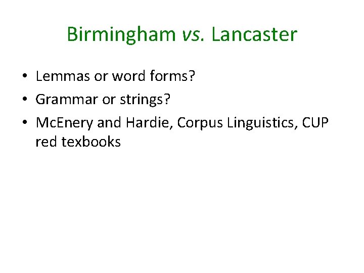Birmingham vs. Lancaster • Lemmas or word forms? • Grammar or strings? • Mc.