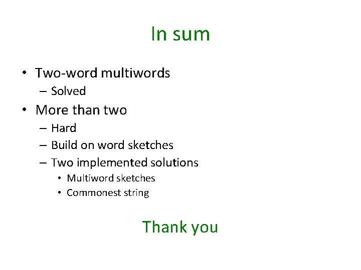 In sum • Two-word multiwords – Solved • More than two – Hard –