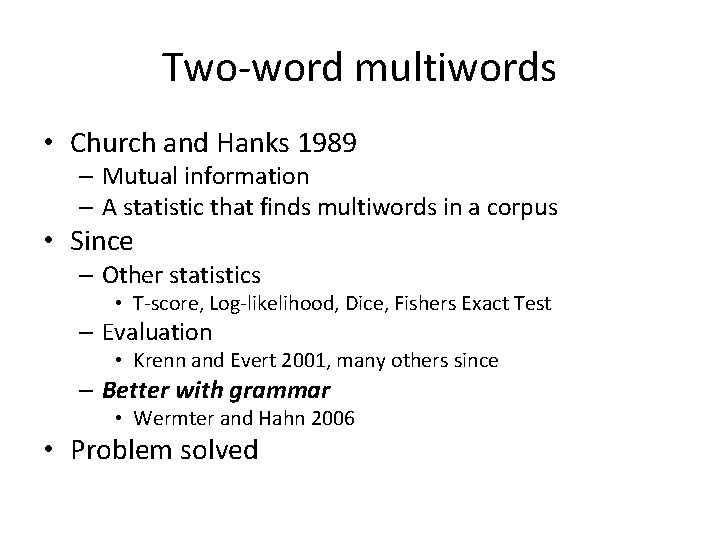 Two-word multiwords • Church and Hanks 1989 – Mutual information – A statistic that