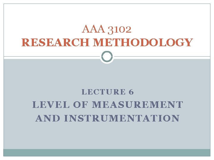 AAA 3102 RESEARCH METHODOLOGY LECTURE 6 LEVEL OF