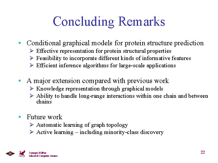 Concluding Remarks • Conditional graphical models for protein structure prediction Ø Effective representation for