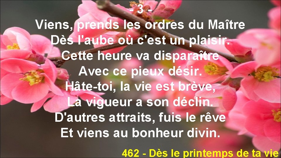 -3 Viens, prends les ordres du Maître Dès l'aube où c'est un plaisir. Cette