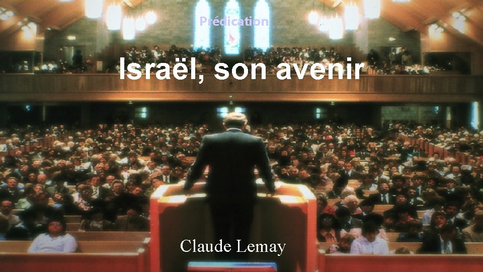 Prédication Israël, son avenir Claude Lemay 