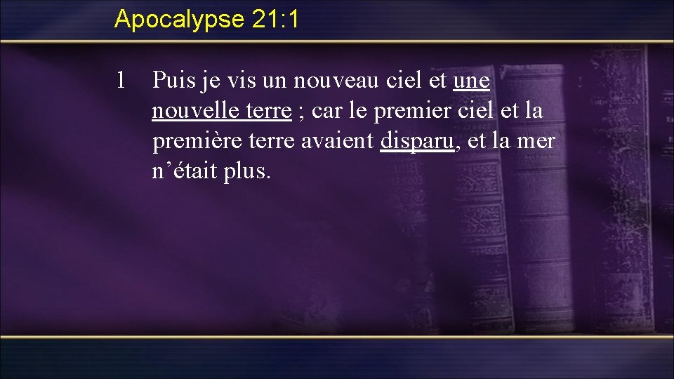 Apocalypse 21: 1 1 Puis je vis un nouveau ciel et une nouvelle terre