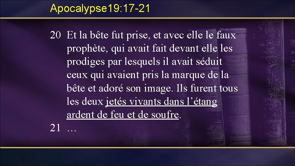 Apocalypse 19: 17 -21 20 Et la bête fut prise, et avec elle le