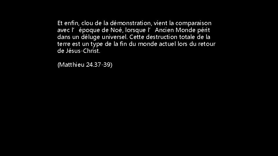 Et enfin, clou de la démonstration, vient la comparaison avec l’époque de Noé, lorsque