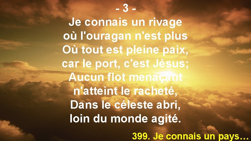 -3 Je connais un rivage où l'ouragan n'est plus Où tout est pleine paix,