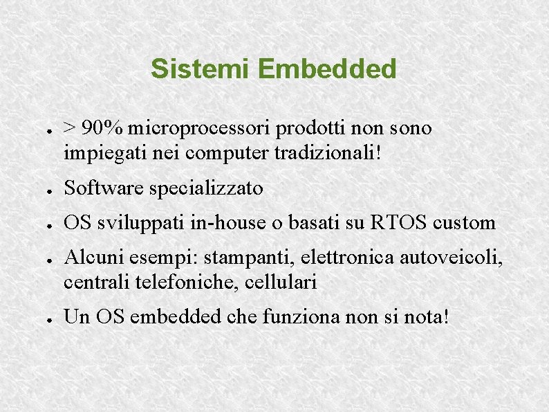 Sistemi Embedded ● > 90% microprocessori prodotti non sono impiegati nei computer tradizionali! ●