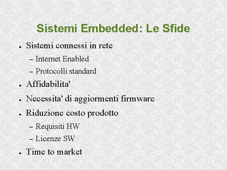 Sistemi Embedded: Le Sfide ● Sistemi connessi in rete – Internet Enabled – Protocolli