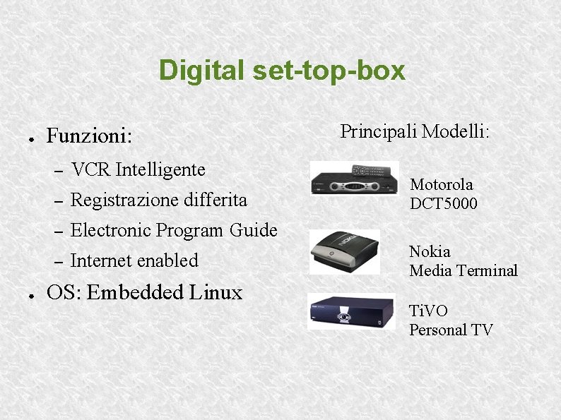 Digital set-top-box ● Funzioni: – VCR Intelligente – Registrazione differita – Electronic Program Guide