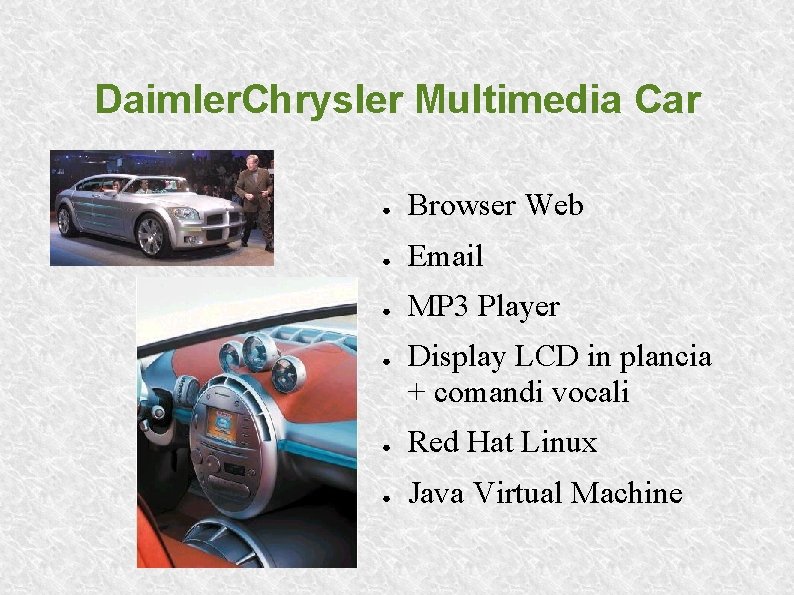 Daimler. Chrysler Multimedia Car ● Browser Web ● Email ● MP 3 Player ●