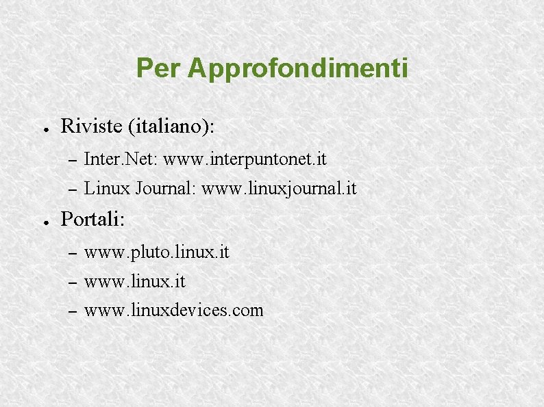 Per Approfondimenti ● ● Riviste (italiano): – Inter. Net: www. interpuntonet. it – Linux